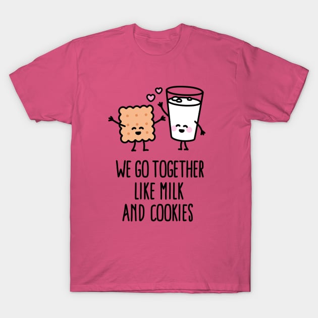 We go together like milk and cookies T-Shirt by LaundryFactory